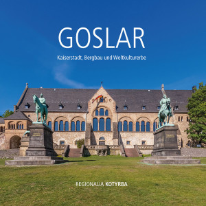 Stadtführer Goslar - Kaiserstadt, Bergbau und Weltkulturerbe